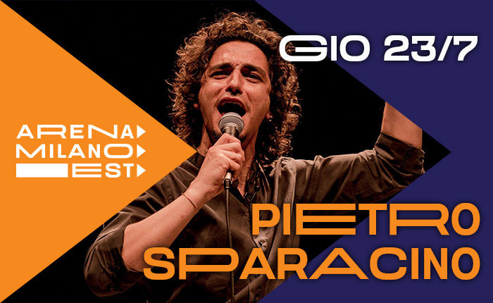 Pietro Sparacino - 23 luglio ore 21.30 - Arena Milano Est
